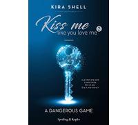 A dangerous game. Kiss me like you love me. Ediz. italiana (Vol. 2)