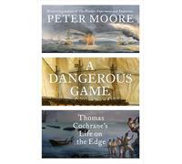 A Dangerous Game: Thomas Cochrane's Life on the Edge