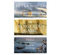 A Dangerous Game Thomas Cochrane's Life on the Edge - Peter Moore - Vintage digital - ebook (ePub) - Livre