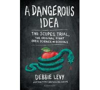 A Dangerous Idea: The Scopes Trial, the Original Fight Over Science in Schools