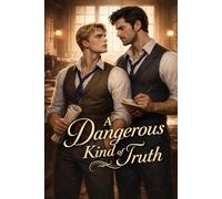 A Dangerous Kind of Truth: A Forbidden Love Story in Victorian London Between Rival Journalists Julian Croft