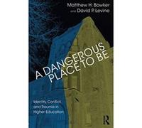 A Dangerous Place to Be: Identity, Conflict, and Trauma in Higher Education - [Version Originale] Inconnu (Auteur)
