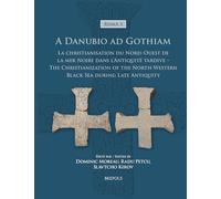 A Danubio ad Gothiam: La christianisation du nord-ouest de la mer Noire dans l’Antiquité tardive - The Christianization of the North-Western Black Sea during Late Antiquity