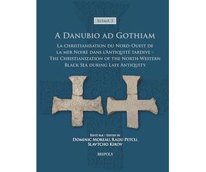 A Danubio ad Gothiam: La christianisation du nord-ouest de la mer Noire dans l’Antiquité tardive - The Christianization of the North-Western Black Sea during Late Antiquity