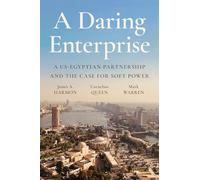 A Daring Enterprise: The Us, Post-revolutionary Egypt, and a Partnership That Defied the Odds