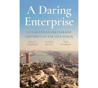 A Daring Enterprise: The Us, Post-revolutionary Egypt, and a Partnership That Defied the Odds