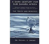 A Dark Century for Sub Sahara Africa, Truth and Remedies Michael U. Umeadi (Auteur)