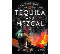 A Dark History of Tequila and Mezcal