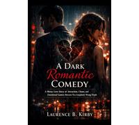 A Dark Romantic Comedy: A Messy Love Story of Attraction, Chaos, and Emotional Games Between Two Completely Wrong People