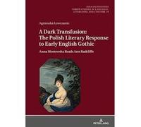 A Dark Transfusion: The Polish Literary Response to Early English Gothic: Anna Mostowska Reads Ann Radcliffe (Dis/Continuities) - [Version Originale] Inconnu (Auteur)