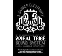 A Darker Electricity: The Origins of the Spiral Tribe Sound System