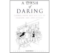 A Dash of Daring: Carmel Snow and Her Life in Fashion, Art, and Letters