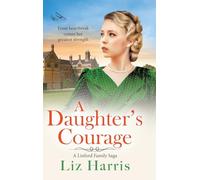 A Daughter's Courage: Discover the passionate first instalment in the Linford Family Saga from Liz Harris