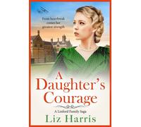 A Daughter's Courage Discover the passionate first instalment in the Linford Family Saga from Liz Harris - Liz Harris - Boldwood Books - ebook (ePub) - Livre