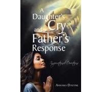 A Daughter's Cry And A Father's Response: Inspirational Devotions