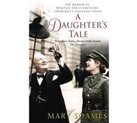 A Daughter's Tale: The Memoir of Winston and Clementine Churchill's youngest child Soames, Mary (Auteur)