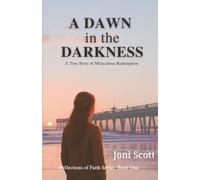 A Dawn in the Darkness: A True Story of Miraculous Redemption