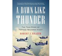 A Dawn Like Thunder: The True Story of Torpedo Squadron Eight