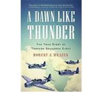 A Dawn Like Thunder: The True Story of Torpedo Squadron Eight Mrazek, Robert J. (Auteur)
