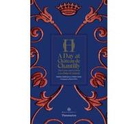 A day at Château de Chantilly Mathieu Deldicque (Auteur), Adrien Goetz (Auteur)