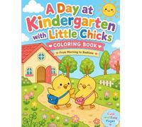 A Day at Kindergarten with Little Chicks Coloring Book: From Morning to Bedtime | Cute and Easy Coloring Pages