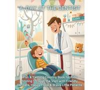 A Day at the Dentist - Fun & Calming Coloring Book for Kids - Smiling Through the Visit with Friendly Dentists, Happy Tools & Brave Little Patients: Fun, Calming & Educational Coloring Pages