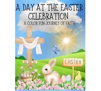 A Day at the Easter Celebration: A Color Fun Journey of Faith