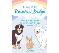 A Day At The Rainbow Bridge: Working Through Grieving The Loss Of A Pet For Young Children.