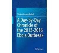 A Day-by-day Chronicle of the 2013-2016 Ebola Outbreak