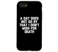A Day Does Not Go by That I Don't Wish for Death - Dire Coque pour iPhone SE (2020) / 7/8