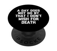 A Day Does Not Go by That I Don't Wish for Death - Dire PopSockets PopGrip Adhésif
