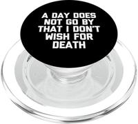 A Day Does Not Go by That I Don't Wish for Death - Dire PopSockets PopGrip pour MagSafe