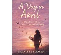 A Day in April: A Daughter's Story of Love, Loss, and Healing