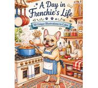A Day in Frenchie's Life: 50 Unique Illustrations to color