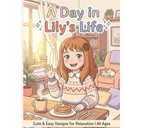 A day in lily's life: Cute an easy designs for relaxation all age