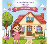 A Day in My Cozy World: 2Cute and Cozy Coloring Pages Featuring Home Life, School Fun, Backyard Adventures, and Special Moments for Kids Ages 3-8