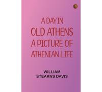 A Day in Old Athens a Picture of Athenian Life
