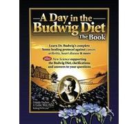 A Day in the Budwig Diet: The Book: Learn Dr. Budwig's complete home healing protocol against cancer, arthritis, heart disease & more: 1 - [Version Originale] Inconnu (Auteur)