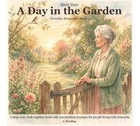 A Day In The Garden: A large-text, read-together story with conversation prompts for people with living dementia