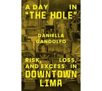 A Day in "The Hole": Risk, Loss, and Excess in Downtown Lima
