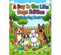 A Day in the Life: Dogs Edition: A stress-free, easy coloring book for all ages