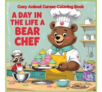 A Day in the Life of a Bear Chef: Cozy Animal Career Coloring Book for Kids - Cute Bear Cooking Adventures with Wholesome Kitchen Scenes, Fun Baking ... and Easy Big Outlines for Relaxing Creativity