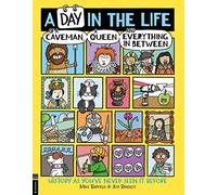 A Day in the Life of a Caveman, a Queen and Everything in Between: History As You've Never Seen It Before