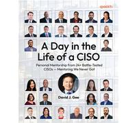 A Day in the Life of a CISO Personal Mentorship from 24+ Battle-Tested CISOs - Mentoring We Never Got - David J. Gee - Packt Publishing - ebook (ePub) - Livre