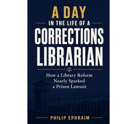 A Day in the Life of a Corrections Librarian: How a Library Reform Nearly Sparked a Prison Lawsuit