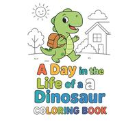 A Day in the Life of a Dinosaur: Coloring Book