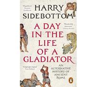 A Day in the Life of a Gladiator: An Alternative History of Ancient Rome