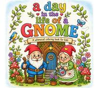 A Day in the Life of a Gnome: A Whimsical Coloring Book for Kids