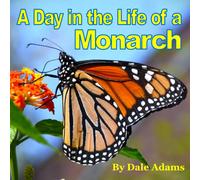 A Day In The Life Of A Monarch: Includes A Monarch Photo Gallery