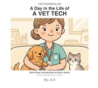 A Day in the Life of a Vet Tech: A Bold & Easy Coloring Book for Kids & Adults - 40 Cozy Veterinary Scenes with Cute Puppies, Kittens & Animal Friends ... for Vet Techs & Animal Lovers of All Ages